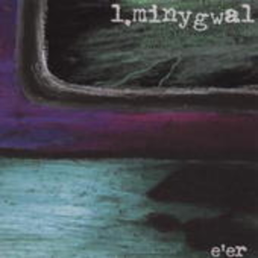 L.Minygwal – E'er