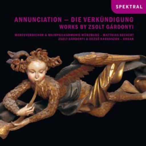 Zsolt Gardonyi/Deszo Karaszon/Monteverdichor Würzburg – Annunciation - Die Verkündigung