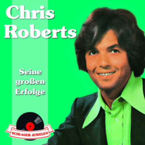 Chris Roberts – Seine großen Erfolge - Schlager Juwelen