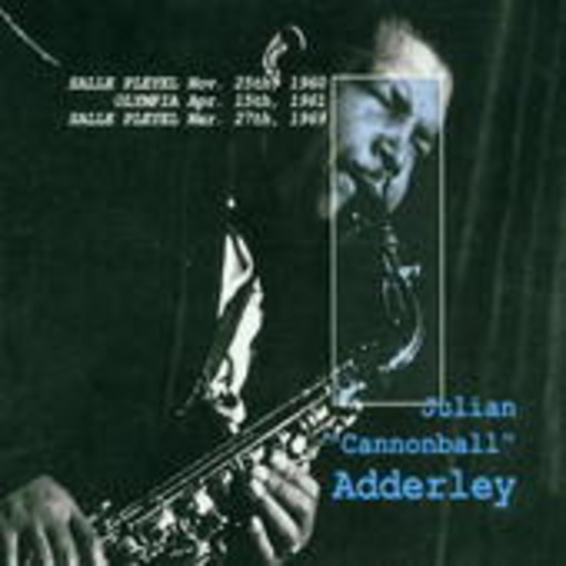 Julian "Cannonball" Adderley – Salle Pleyel Nov. 25th, 1960/Olympia Apr. 15th, 1961/Salle Pleyel Mar.27th,1969