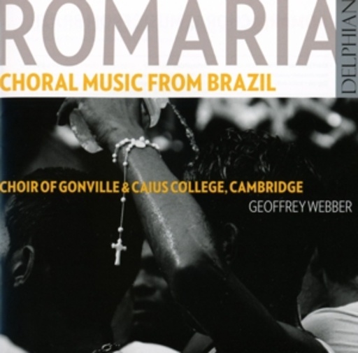 Geoffrey Webber/Choir Of Gonville & Caius College – Romaria - Choral Music From Brazil