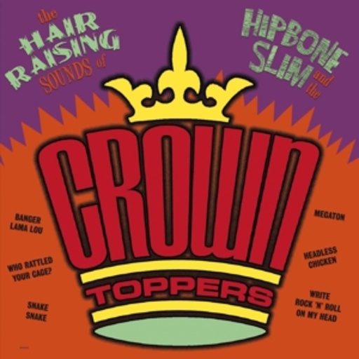 Hipbone Slim & The Crown-Toppers – The Hair Raising Sounds Of...