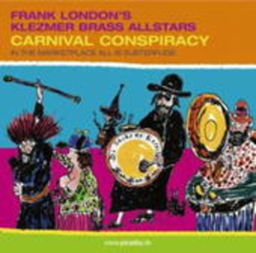 Frank London's Klezmer Brass Allstars – Carnival Conspiracy - In The Marketplace All Is Subterfuge