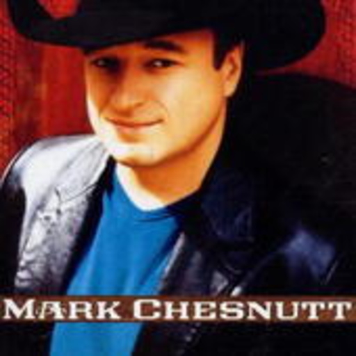 Mark Chesnutt – Mark Chesnutt