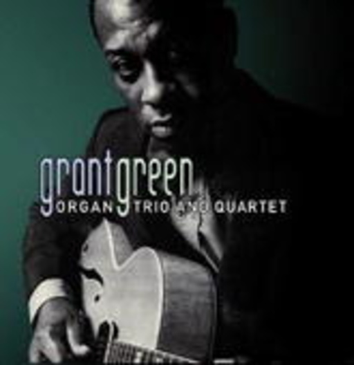 Grant Green – Organ Trio & Quartet