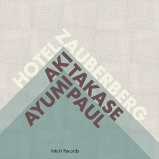 Aki Takase/Ayumi Paul – Hotel Zauberberg