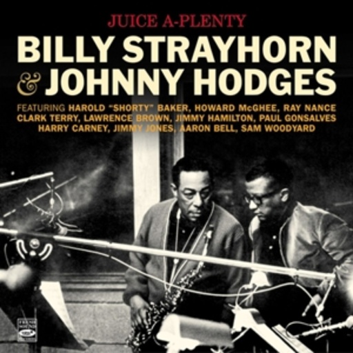 Billy Strayhorn & Johnny Hodges – Juice A-Plenty