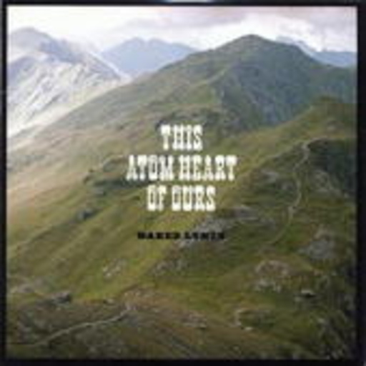 Naked Lunch – This Atom Heart Of Ours