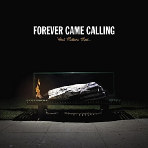 Forever Came Calling – What Matters Most