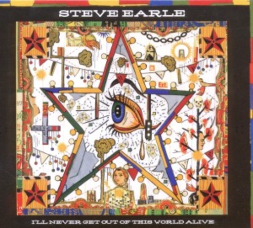 Steve Earle – I'll Never Get Out Of This World Alive