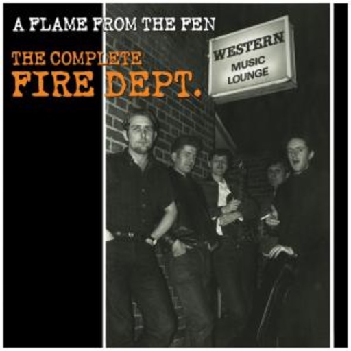 The Fire Dept. – A Flame From The Fen - The Complete Fire Dept.