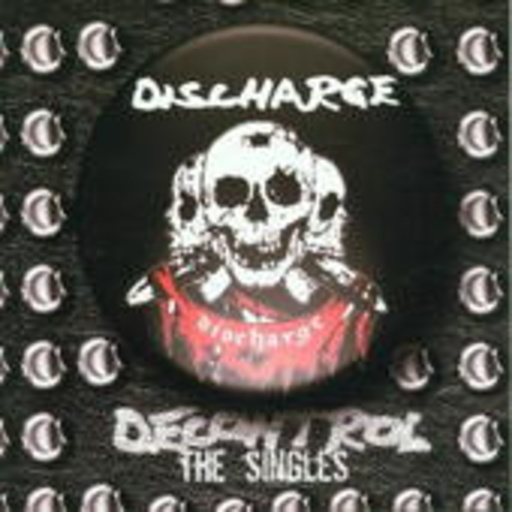 Discharge – Decontrol - The Singles