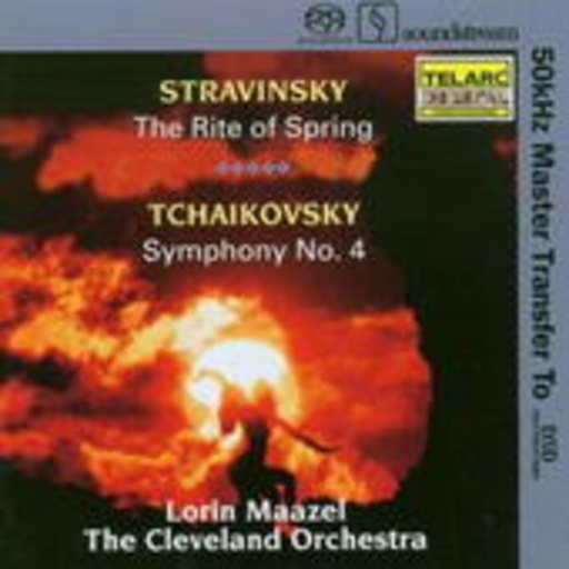 Lorin Maazel/The Cleveland Orchestra – Stravinsky: The Rite Of Spring/Tchaikovsky: Symphony No. 4