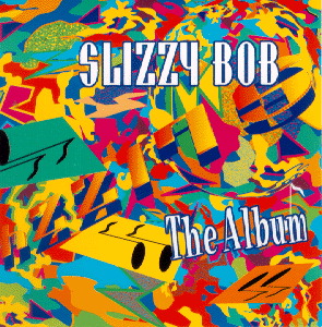 Slizzy Bob – The Album