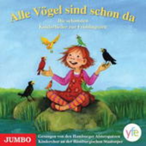 Hamburger Alsterspatzen – Alle Vögel sind schon da - Die schönsten Kinderlieder zur Frühlingszeit