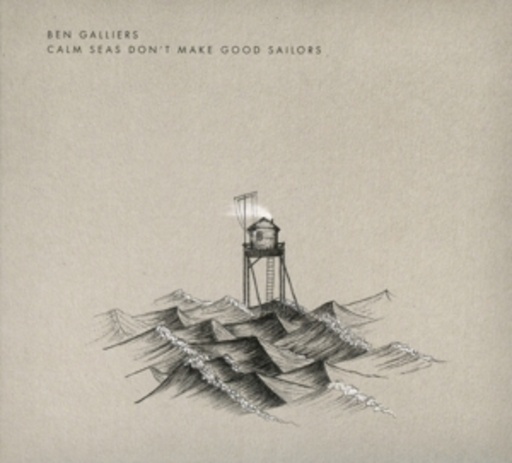 Ben Galliers – Calm Seas Don't Make Good Sailors