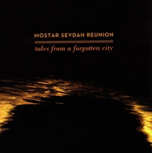 Mostar Sevdah Reunion – Tales From A Forgotten City