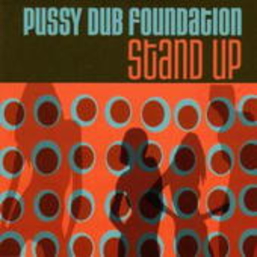 Pussy Dub Foundation – Stand Up