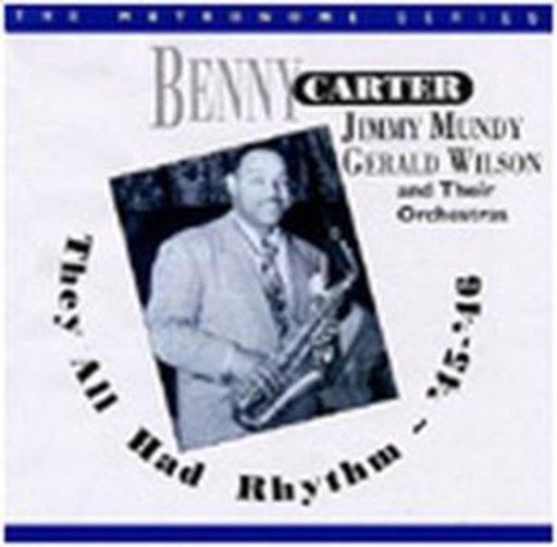 Benny Carter/Jimmy Mundy/Gerald Wilson – They All Had Rhythm - '45-'46