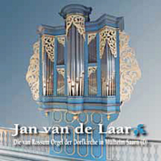 Jan Van De Laar – Dorfkirche - Mühlheim Saarn/Die Van Rossum Orgel