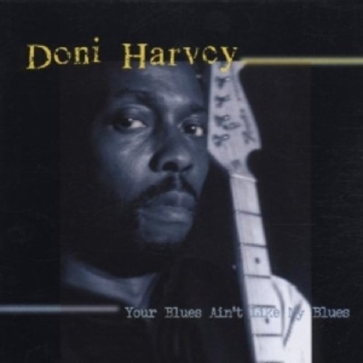 Doni Harvey – Your Blues Ain't Like My Blues