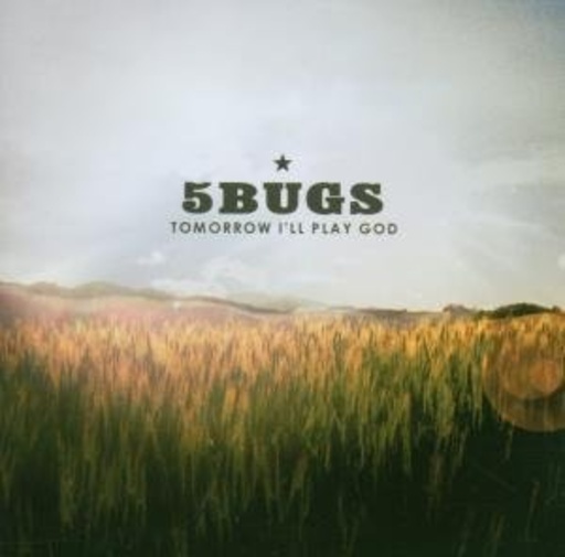 5Bugs – Tomorrow I'll Play God