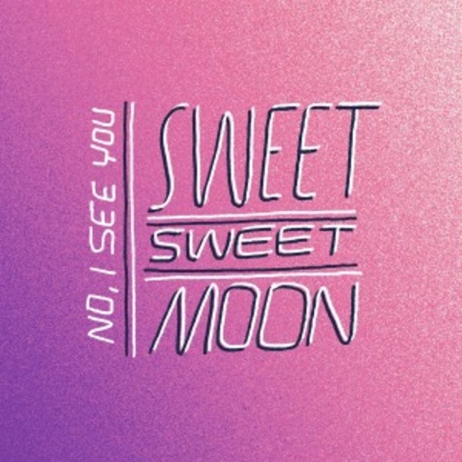 Sweet Sweet Moon – No, I See You