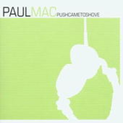 Paul Mac – Push Came To Shove