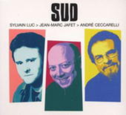 Sylvain Luc & Jean-Marc Jaffet/André Ceccarelli – Sud