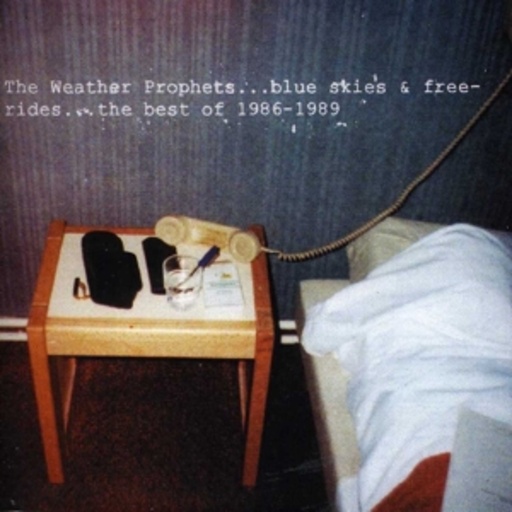 The Weather Prophets – ... Blue Skies & Free Rides... The Best Of 1986-1989
