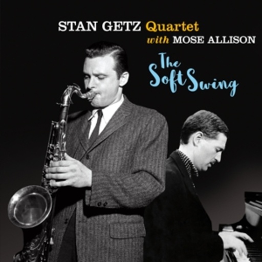 Stan Getz Quartet & Mose Allison – The Soft Swing + 11 Bonus Tracks