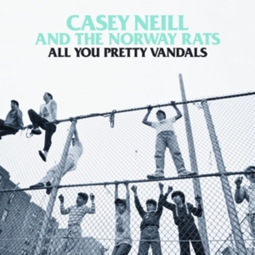 Casey Neill & The Norway Rats – All You Pretty Vandals