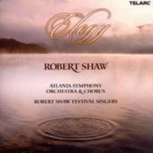 Robert Shaw/Atlanta Symphony Orchestra & Chorus/... – Elegy