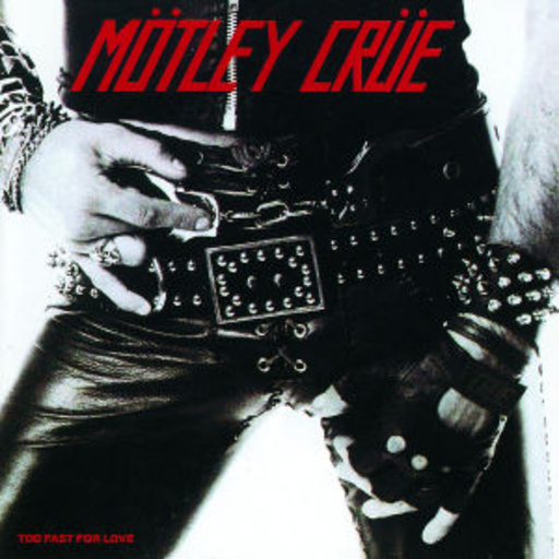 Mötley Crüe – Too Fast For Love