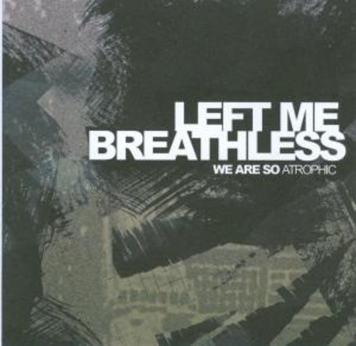 Left Me Breathless – We Are So Atrophic
