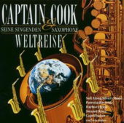 Captain Cook & seine singenden Saxophone – Weltreise