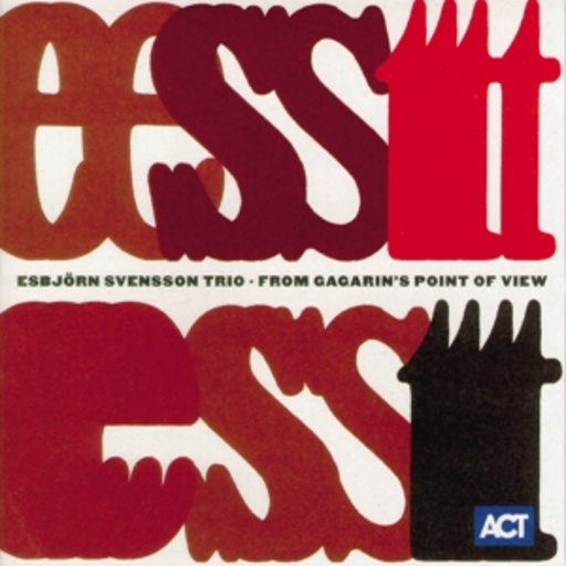 Esbjörn Svensson Trio (E.S.T.) – From Gagarin's Point Of View