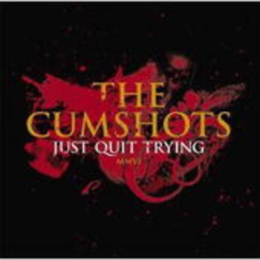 The Cumshots – Just Quit Trying