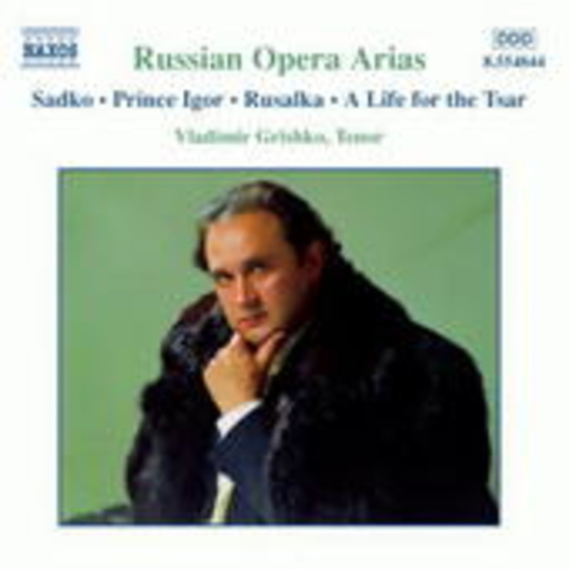 Vladimir Grishko – Russian Opera Arias - Sadko/Prince Igor/Rusalka/A Life For The Tsar