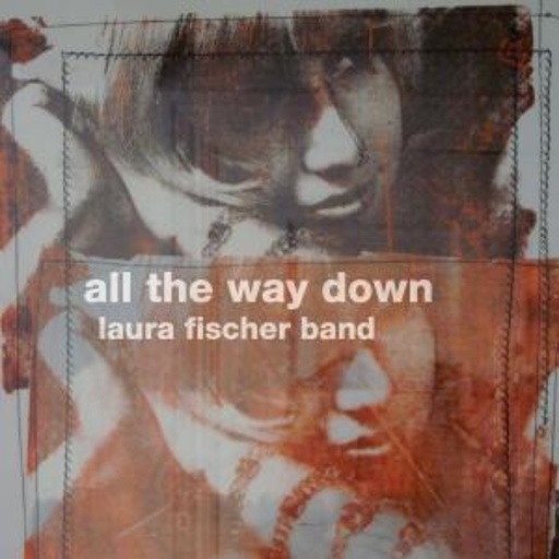 Laura Fischer Band – All The Way Down