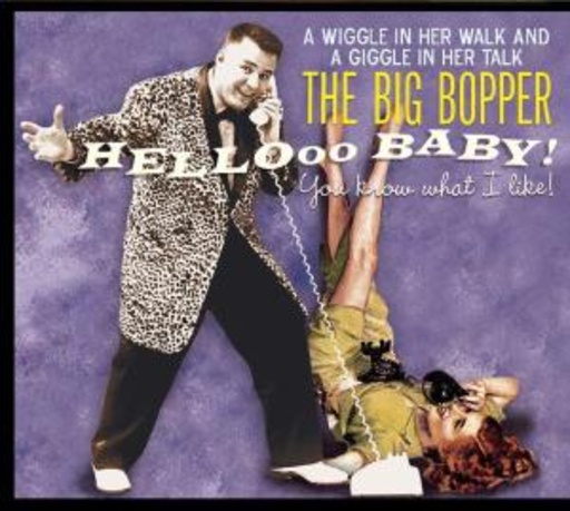 The Big Bopper – Hello Baby - You Know What I Like