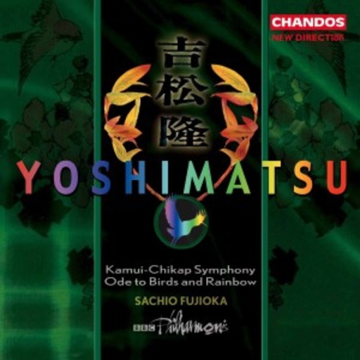 Sachio Fujioka/BBC Philharmonic – Kamui-Chikap Symphony/Ode To Birds And Rainbow