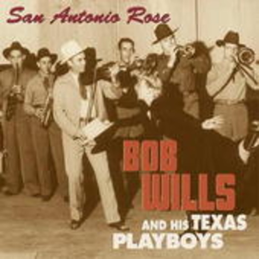 Bob Wills And His Texas Playboys – San Antonio Rose - The Bob Wills Recordings 1932-1947