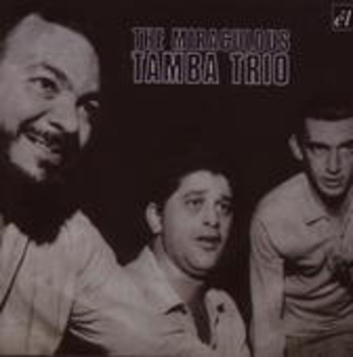 Tamba Trio – The Miraculous Tamba Trio