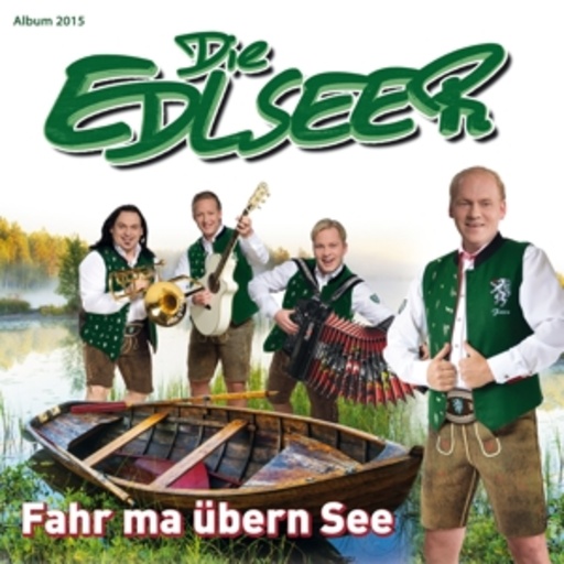 Die Edlseer – Foahr'n ma über'n See