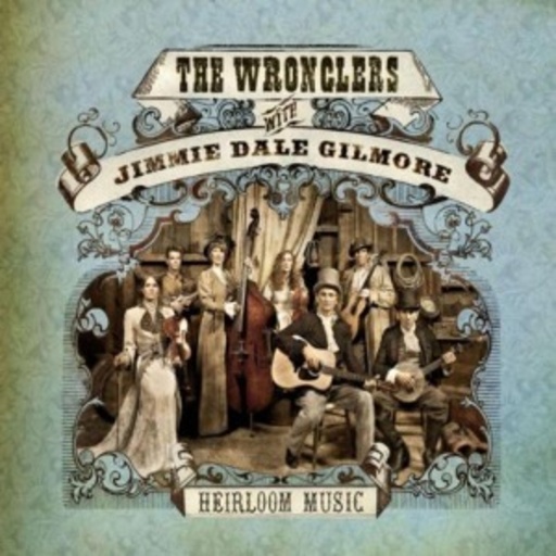 Jimmie Dale Gilmore & The Wronglers – Heirloom Music