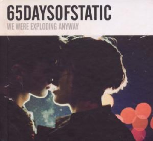 65 Days Of Static – We Were Exploding Anyways