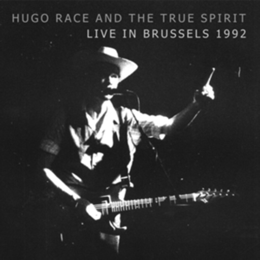 Hugo Race And The True Spirit – Live In Brussels 1992