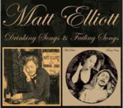 Matt Elliott – Drinking Songs & Failing Songs