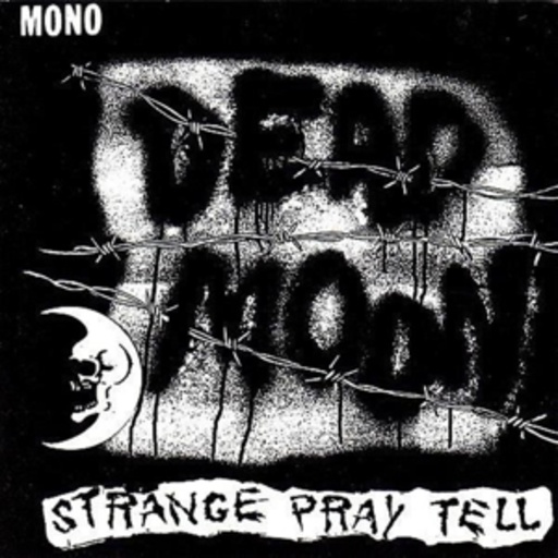 Dead Moon – Strange Pray Tell